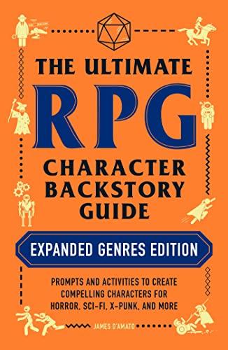 The Ultimate RPG Character Backstory Guide: Expanded Genres Edition: Prompts and Activities to Create Compelling Characters for Horror, Sci-Fi, X-Punk, and More (Ultimate Role Playing Game Series)