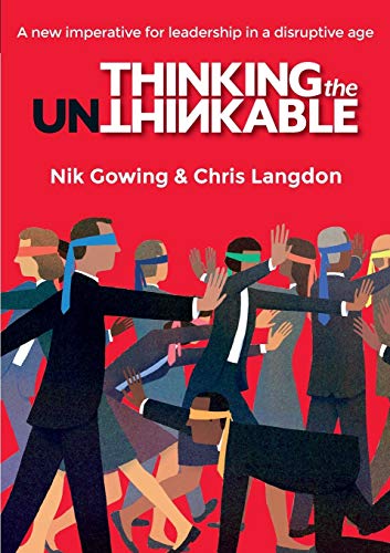 Thinking the Unthinkable: A new imperative for leadership in the digital age: A new imperitive for leadership in the digital age