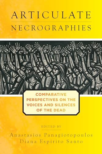 Articulate Necrographies : Comparative Perspectives on the Voices and Silences of the Dead
