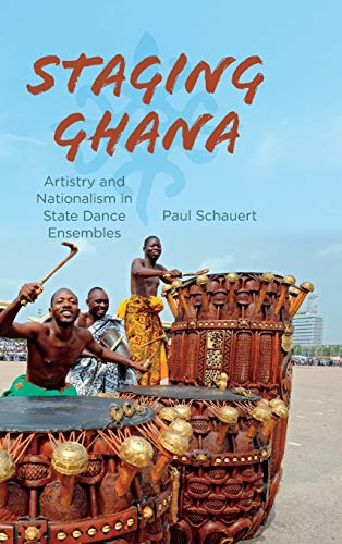 Staging Ghana: Artistry and Nationalism in State Dance Ensembles