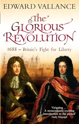 The Glorious Revolution : 1688 - Britain's Fight for Liberty