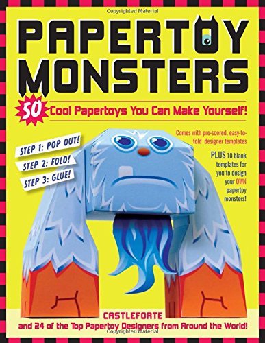 Papertoy Monsters: 50 Papertoy Projects for Kids of Every Age