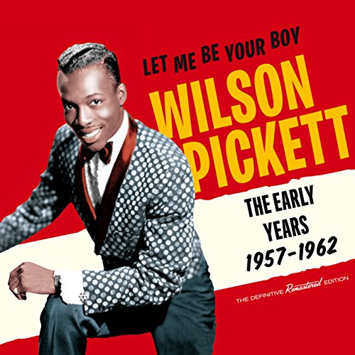 Wilson Pickett album cover, "Let Me Be Your Boy - The Early Years.