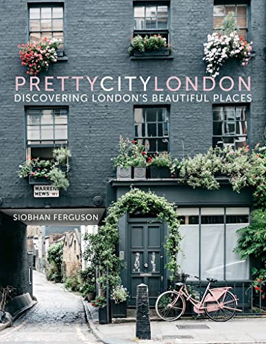 prettycitylondon: Discovering London's Beautiful Places: 1 (The Pretty Cities, 1)