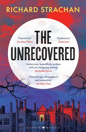The Unrecovered : A richly atmospheric tale of madness, war and all-encompassing obsession set in Scotland