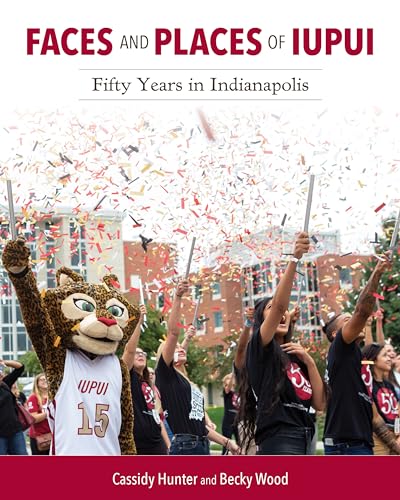 Faces and Places of IUPUI : Fifty Years in Indianapolis
