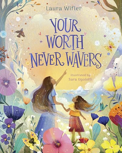 Your Worth Never Wavers : Discover True Beauty As a Girl Made by God