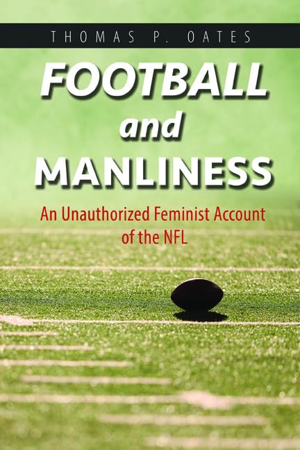 Football and Manliness: An Unauthorized Feminist Account of the NFL
