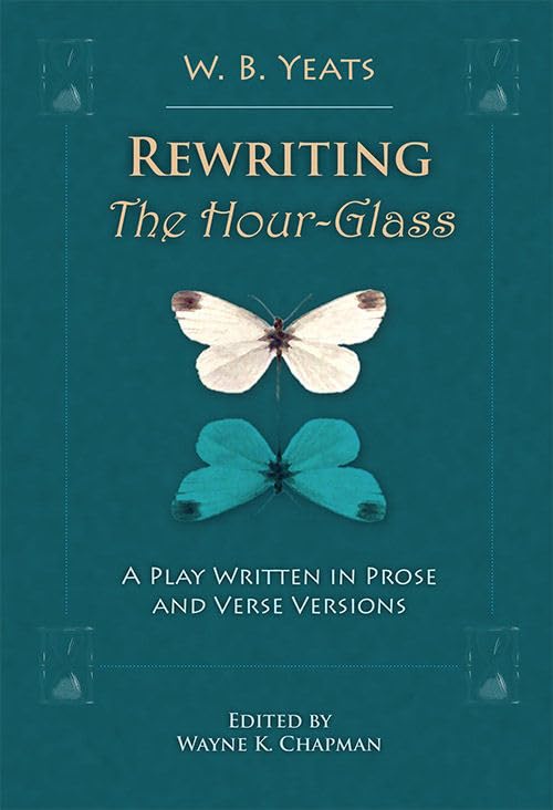 Rewriting The Hour-Glass : A Play Written in Prose and Verse Versions