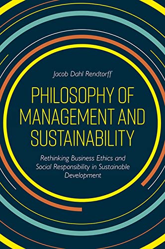 Philosophy of Management and Sustainability: Rethinking Business Ethics and Social Responsibility in Sustainable Development