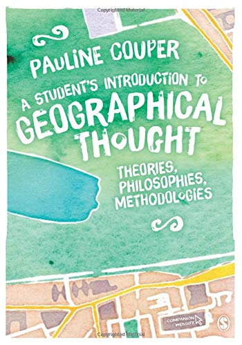 A Student's Introduction to Geographical Thought: Theories, Philosophies, Methodologies