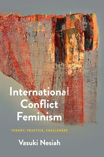 International Conflict Feminism : Theory, Practice, Challenges