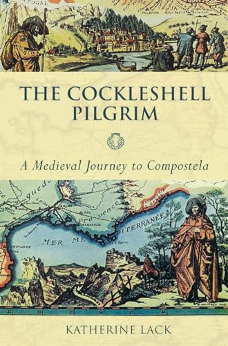 The Cockleshell Pilgrim : A Medieval Journey To Compostela