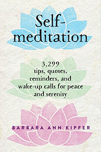 Self-Meditation : 3,299 Tips, Quotes, Reminders, and Wake-Up Calls for Peace and Serenity