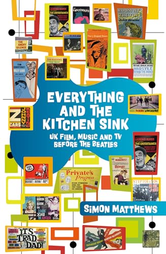 Everything and the Kitchen Sink : UK Film, Music and TV Before the Beatles