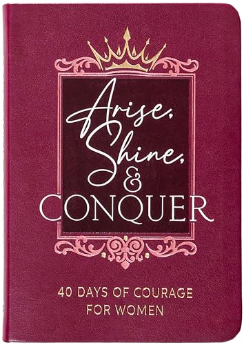 Arise, Shine, and Conquer : 40 Days of Courage for Women