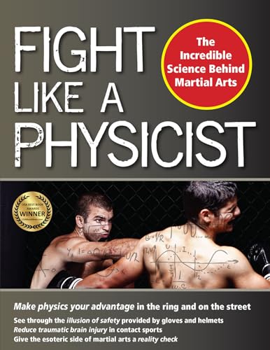 Fight Like a Physicist : The Incredible Science Behind Martial Arts