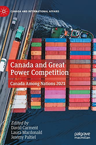 Canada and Great Power Competition: Canada Among Nations 2021 (Canada and International Affairs)