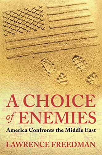 A Choice Of Enemies: America Confronts The Middle East