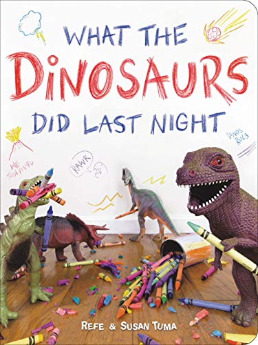 What the Dinosaurs Did Last Night : A Very Messy Adventure