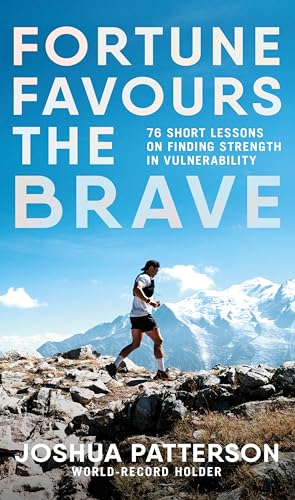 Fortune Favours the Brave : 76 Short Lessons on Finding Strength in Vulnerability