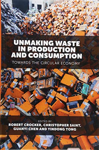 Unmaking Waste in Production and Consumption: Towards The Circular Economy