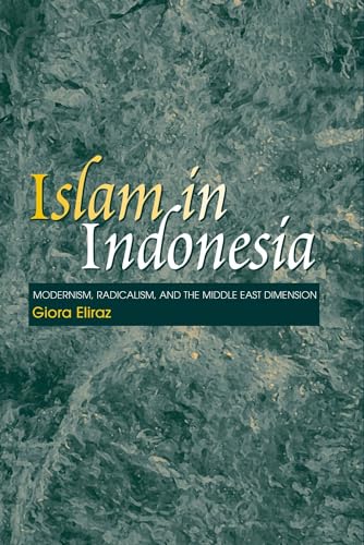 Islam in Indonesia : Modernism, Radicalism and the Middle East Dimension