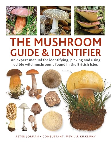 The Mushroom Guide & Identifer : An expert manual for identifying, picking and using edible wild mushrooms found in the British Isles