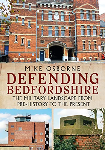 Defending Bedfordshire : The Military Landscape from Prehistory to the Present