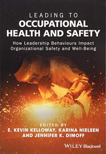 Leading to Occupational Health and Safety - How Leadership Behaviours Impact Organizational Safetyand Well-being