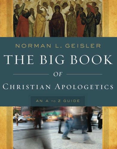The Big Book of Christian Apologetics: An A To Z Guide (A to Z Guides)