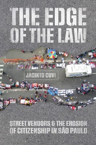 The Edge of the Law : Street Vendors and the Erosion of Citizenship in Sao Paulo