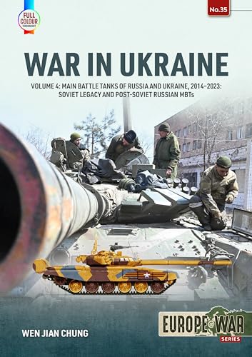 War in Ukraine Volume 4: Main Battle Tanks of Russia and Ukraine, 2014-2023: Soviet Legacy and Post-Soviet Russian MBTs (Europe@War)