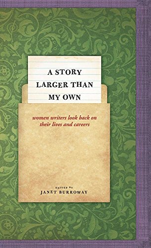 A Story Larger Than My Own: Women Writers Look Back on Their Lives and Careers