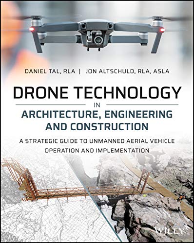 Drone Technology in Architecture, Engineering and Construction : A Strategic Guide to Unmanned Aerial Vehicle Operation and Implementation