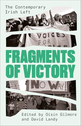 Fragments of Victory : The Contemporary Irish Left
