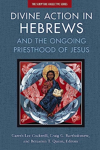 Divine Action in Hebrews: And the Ongoing Priesthood of Jesus (The Scripture Collective Series)