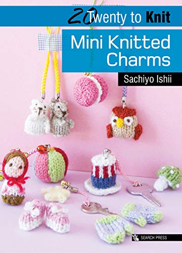 20 to Knit: Mini Knitted Charms (Twenty to Make)