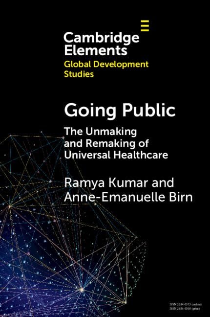 Going Public: The Unmaking and Remaking of Universal Healthcare (Elements in Global Development Studies)