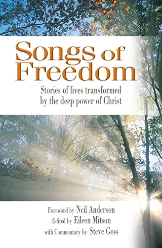 Songs of Freedom : Stories of Lives Transformed by the Deep Power of Christ