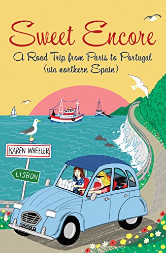 Sweet Encore: A Road Trip from Paris to Portugal (via northern Spain) (Tout Sweet)