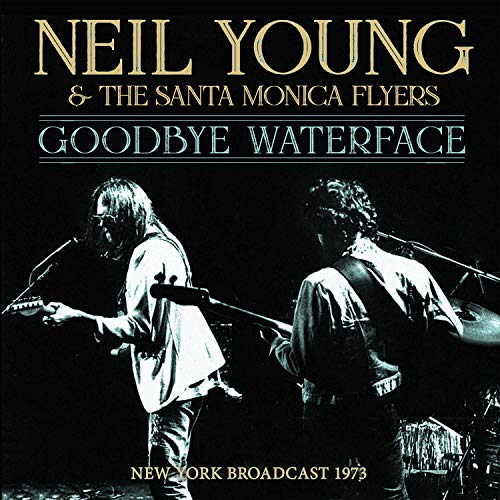 CD cover for Neil Young & The Santa Monica Flyers’ “Goodbye Waterface,” 1973.