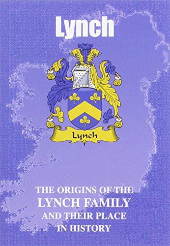 Lynch : The Origins of the Lynch Family and Their Place in History