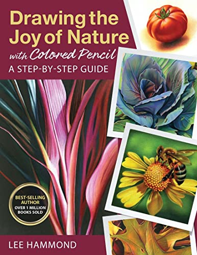 Drawing the Joy of Nature with Colored Pencil: A Step-By-Step Guide (Get Creative, 6)