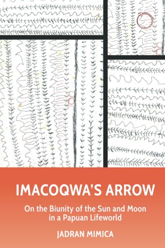 Imacoqwa`s Arrow - On the Biunity of the Sun and Moon in a Papuan Lifeworld