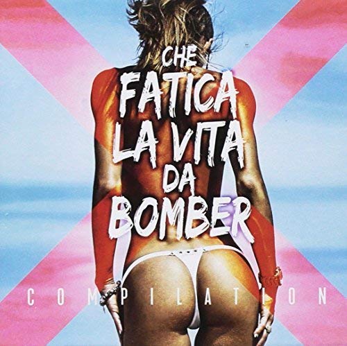 CD cover: woman’s back with text “Che Fatica La Vita Da Bomber.”