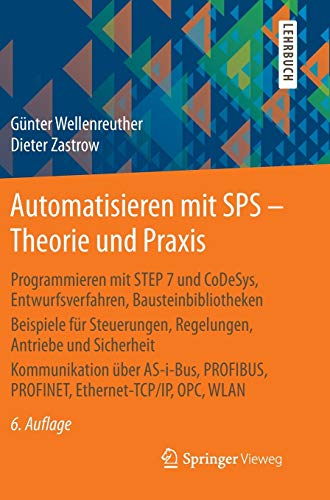 Automatisieren mit SPS - Theorie und Praxis: Programmieren Mit Step 7 Und Codesys, Entwurfsverfahren, Bausteinbibliotheken Beispiele Für Steuerungen, ... Profinet, Ethernet-Tcp/Ip, Opc, Wlan