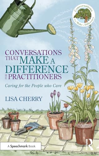 Conversations that Make a Difference for Practitioners : Caring for the People who Care