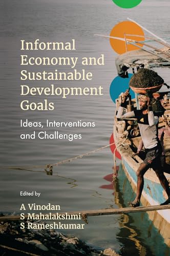 Informal Economy and Sustainable Development Goals : Ideas, Interventions and Challenges