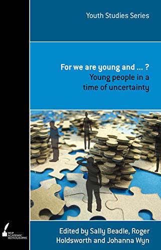 For We Are Young And . . . ? : Young People in a Time of Uncertainty